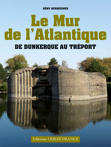 Le mur de l'Atlantique : de Dunkerque au Tréport book