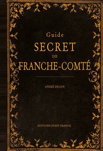 Guide secret de Franche-Comté Leisure, Home & Garden