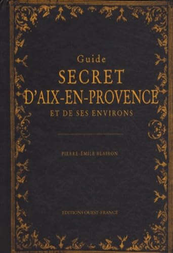 Guide secret d'Aix-en-Provence et de ses environs book