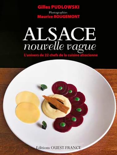 Alsace, nouvelle vague: L'univers de 22 chefs de la cuisine alsacienne Leisure, Home & Garden