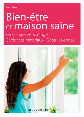Bien-être et maison saine : feng shui, géobiologie : choisir ses matériaux, éviter les ondes Home & Household
