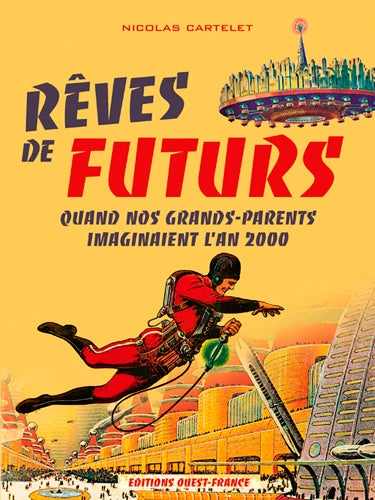 Rêves de futurs : quand nos grands-parents imaginaient l'an 2000 Politics & History