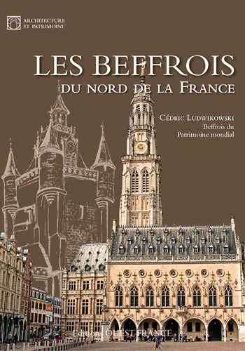 Les beffrois du nord de la France : beffrois du patrimoine mondial Architecture