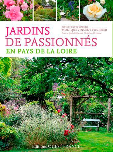 Jardins de passionnés en Pays de-la-Loire: Des lieux pour se balader, s'émerveiller, apprendre, discuter, comprendre Leisure, Home & Garden