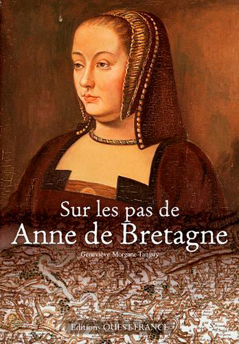Sur les pas de Anne de Bretagne Politics & History