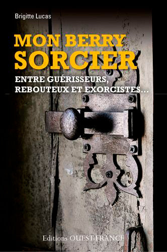 Mon Berry sorcier : entre guérisseurs, rebouteux et exorcistes... book