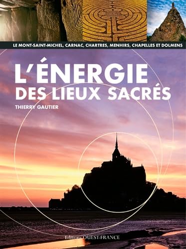 L'énergie des lieux sacrés: Le Mont-Saint-Michel, Carnac, Chartres, menhirs, chapelles et dolmens Philosophy