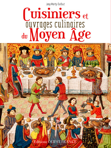 Cuisiniers et grands ouvrages culinaires du Moyen Age : au coeur de la cuisine médiévale Politics & History