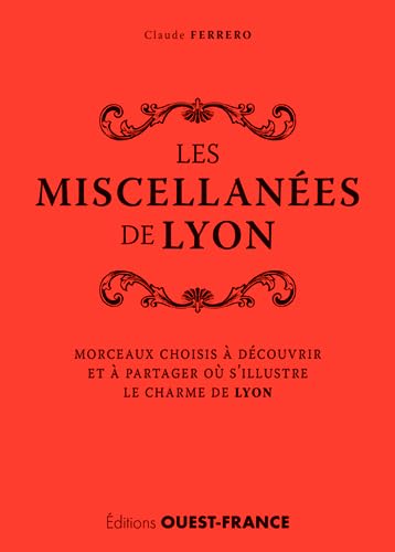 Miscellanées de Lyon: Morceaux choisis à découvrir et à partager où s'illustre le charme de Lyon Leisure, Home & Garden