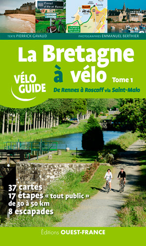 La Bretagne à vélo. Vol. 1. De Rennes à Roscoff via Saint-Malo : 37 cartes, 17 étapes tout public de 30 à 50 km, 8 escapades Leisure, Home & Garden