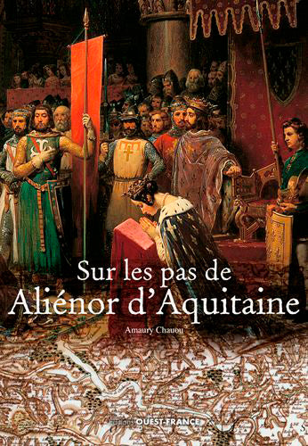 Sur les pas de Aliénor d'Aquitaine Politics & History