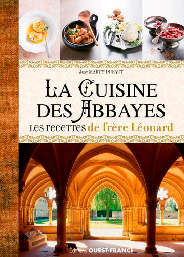 La cuisine des abbayes : les recettes de frère Léonard : histoire, entrées, plats, desserts book