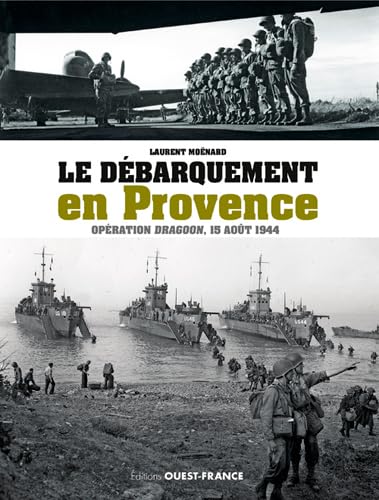 Le débarquement en Provence: Opération Dragoon, 15 août 1944 Politics & History