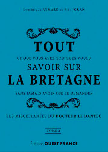 Tout ce que vous avez toujours voulu savoir sur la Bretagne sans jamais avoir osé le demander : les miscellanées du docteur Le Dantec. Vol. 2 book