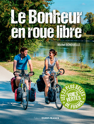Le bonheur en roue libre : 25 balades vélo sur les voies vertes de France Leisure, Home & Garden