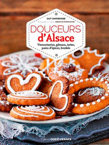 Douceurs d Alsace: Viennoiseries, gâteaux, tartes, pains d'épices, bredele Leisure, Home & Garden