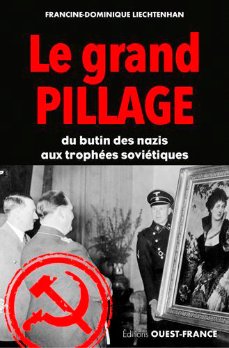 Le grand pillage : du butin des nazis aux trophées des Soviétiques Politics & History
