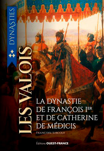 Les Valois : de la guerre de Cent Ans à la Saint Barthélémy Politics & History