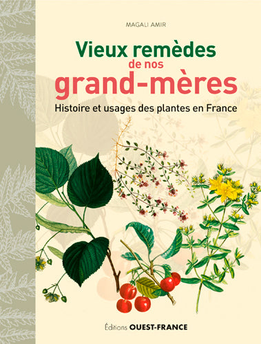 Vieux remèdes de nos grand-mères : histoire et usages des plantes en France Health, Nutrition & Fitness