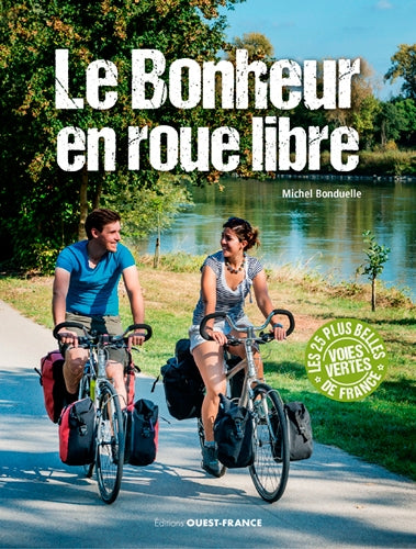 Le bonheur en roue libre : 25 balades vélo sur les voies vertes de France Leisure, Home & Garden