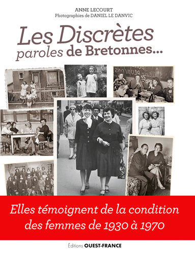 Les discrètes : paroles de Bretonnes... : elles témoignent de la condition des femmes de 1930 à 1970 Books
