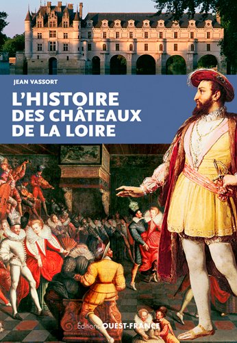 L'histoire des châteaux de la Loire Politics & History