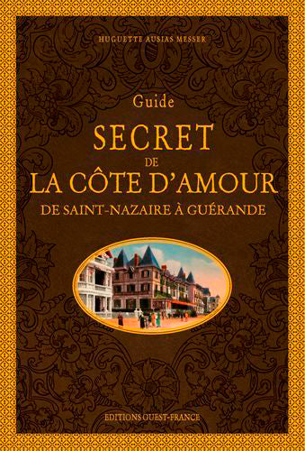 Guide secret de la côte d'Amour : de Saint-Nazaire à Guérande Leisure, Home & Garden