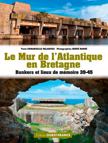 Le mur de l'Atlantique en Bretagne : bunkers et lieux de mémoire 39-45 Politics & History