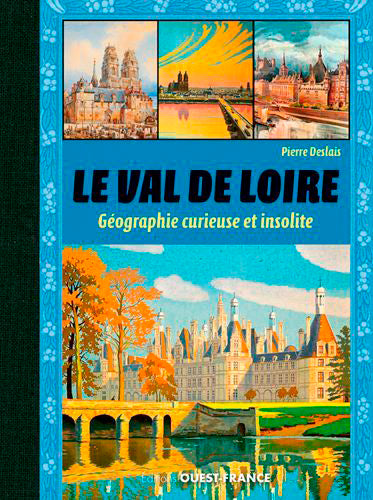 Le Val de Loire : géographie curieuse et insolite Leisure, Home & Garden