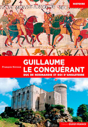 Guillaume le Conquérant : duc de Normandie et roi d'Angleterre Politics & History