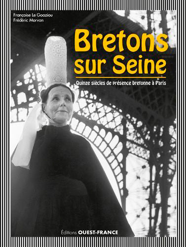Bretons sur Seine : quinze siècles de présence bretonne à Paris Politics & History