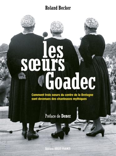 Les s urs Goadec: Comment trois soeurs du Centre de la Bretagne sont devenues des chanteuses mythiques Books