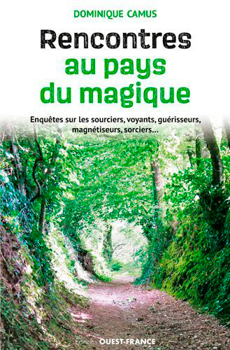 Rencontres au pays du magique : enquêtes sur les sourciers, voyants, guérisseurs, magnétiseurs, sorciers... Religion & Esotericism