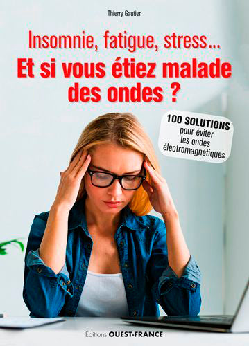 Insomnie, fatigue, stress... : et si vous étiez malade des ondes ? : 100 solutions pour éviter les ondes électromagnétiques Books