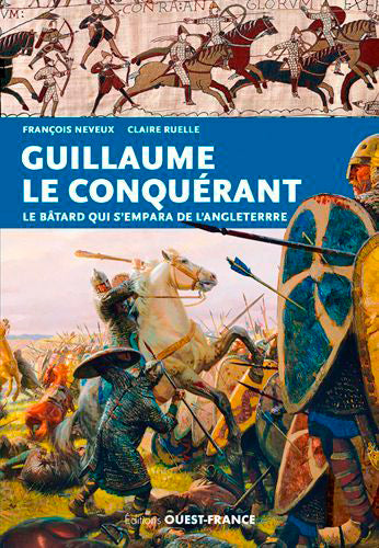 Guillaume le Conquérant : le bâtard qui s'empara de l'Angleterre Politics & History