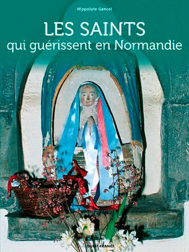 Les saints qui guérissent en Normandie Politics & History