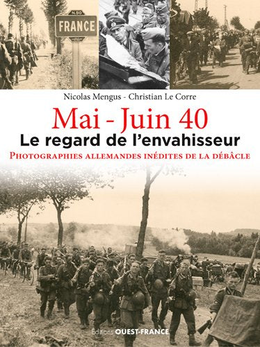 Mai-juin 40 : le regard de l'envahisseur : photos inédites prises par les soldats allemands pendant la campagne de France Politics & History