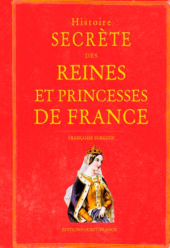 Histoire secrète des reines et des princesses de France book