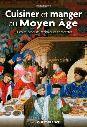 Cuisiner et manger au Moyen Age : histoire, produits, techniques et recettes Politics & History