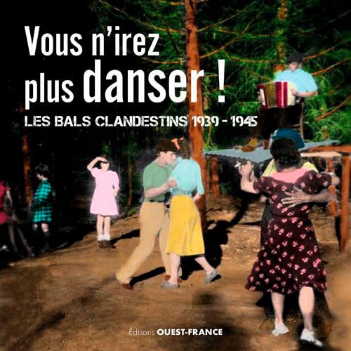 Vous n'irez plus danser ! Les bals clandestins 1939-1945 book