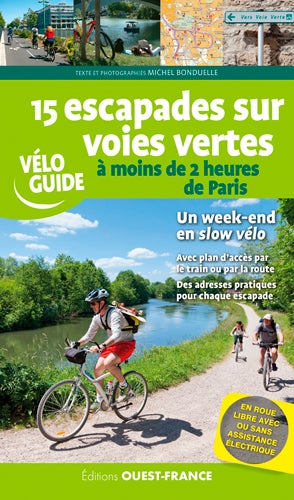 15 escapades sur voies vertes à moins de 2 heures de Paris Leisure, Home & Garden