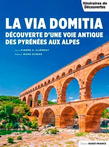 La Via Domitia des Pyrénées aux Alpes: Découverte d'une voie antique des Pyrénées aux Alpes Leisure, Home & Garden