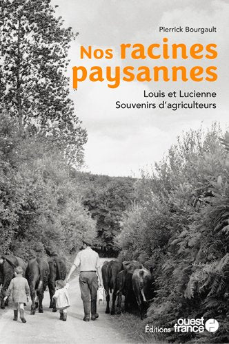 Nos racines paysannes : Louis et Lucienne : souvenirs d'agriculteurs Books