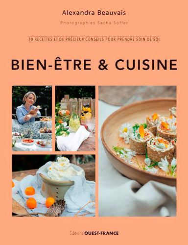 Bien-être & cuisine : 70 recettes et de précieux conseils pour prendre soin de soi Cooking & Enjoying