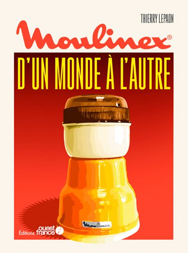 Moulinex : d'un monde à l'autre Politics & History