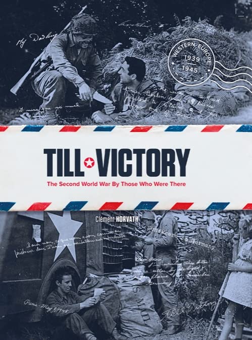 Till victory The second world war by those who were there book