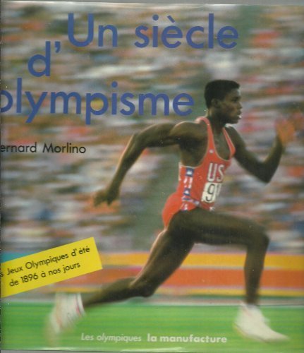 Un siecle d'olympisme / les jeux olympiques d'ete de 1896 a nos jours book
