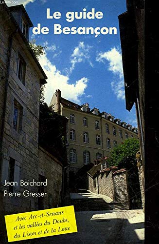 Le Guide de Besançon: Arc-et-Senans et les vallées du Doubs, du Lison et de la Loue Books
