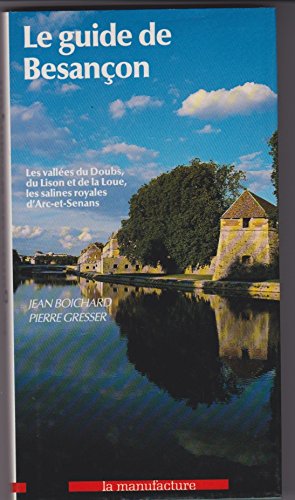 Le Guide de Besançon : Arc-en-Senans et les vallées du Doubs, du Lison et de la Loue book