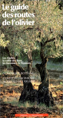 Le guide des routes de l'olivier. Vol. 1. Les Alpilles, la vallée des Baux, les Baronnies, le Nyonsais Books